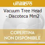 Vacuum Tree Head - Discoteca Mm2 cd musicale di Vacuum Tree Head