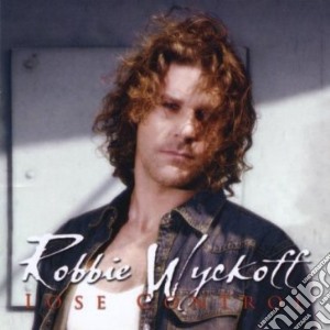 Robbie Wyckoff - Lose Control cd musicale di Robbie Wyckoff