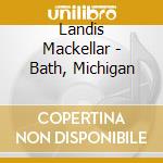 Landis Mackellar - Bath, Michigan cd