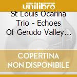 St Louis Ocarina Trio - Echoes Of Gerudo Valley - Music From The Legend Of Zelda On Ocarina cd