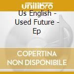 Us English - Used Future - Ep cd