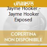 Jayme Hooker - Jayme Hooker Exposed cd
