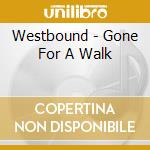 Westbound - Gone For A Walk cd