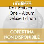 Rolf Ebitsch - One - Album Deluxe Edition cd