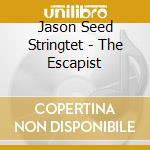 Jason Seed Stringtet - The Escapist cd musicale di Jason Seed Stringtet