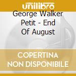 George Walker Petit - End Of August