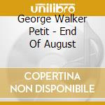 George Walker Petit - End Of August cd