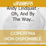 Andy Lindquist - Oh, And By The Way.. cd