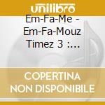 Em-Fa-Me - Em-Fa-Mouz Timez 3 : Tha Paper Chazerz Edition cd