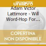 Adam Victor Lattimore - Will Word-Hop For Food, Vol. 4 cd