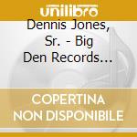 Dennis Jones, Sr. - Big Den Records (Instrumentals) cd musicale di Dennis Jones, Sr.