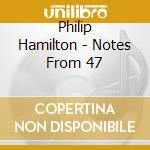 Philip Hamilton - Notes From 47 cd musicale di Philip Hamilton