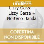 Lizzy Garza - Lizzy Garza + Norteno Banda cd
