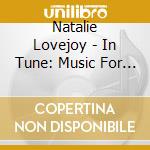 Natalie Lovejoy - In Tune: Music For Relaxation & Inner Harmony cd musicale di Natalie Lovejoy