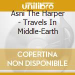 Asni The Harper - Travels In Middle-Earth cd musicale di Asni The Harper