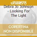 Debra Jo Johnson - Looking For The Light cd
