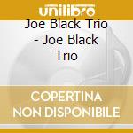Joe Black Trio - Joe Black Trio cd