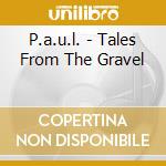 P.a.u.l. - Tales From The Gravel cd