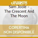 Sam Joole - The Crescent And The Moon cd