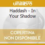 Haddash - In Your Shadow cd