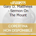 Gary D. Matthews - Sermon On The Mount cd musicale di Gary D. Matthews