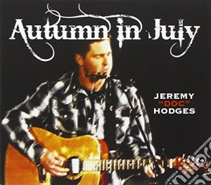 Jeremy Doc Hodges - Autumn In July cd musicale di Jeremy Doc Hodges