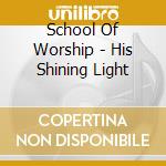 School Of Worship - His Shining Light cd