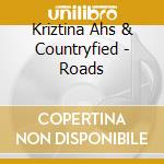 Kriztina Ahs & Countryfied - Roads cd