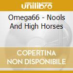 Omega66 - Nools And High Horses cd