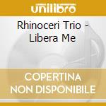 Rhinoceri Trio - Libera Me cd musicale di Rhinoceri Trio