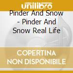Pinder And Snow - Pinder And Snow Real Life cd