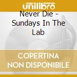Never Die - Sundays In The Lab cd