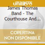 James Thomas Band - The Courthouse And The Redemption cd musicale di James Thomas Band