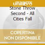 Stone Throw Second - All Cities Fall cd musicale di Stone Throw Second