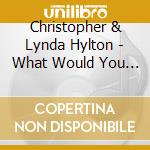Christopher & Lynda Hylton - What Would You Do? cd