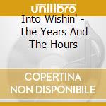 Into Wishin' - The Years And The Hours cd
