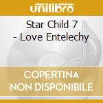 Star Child 7 - Love Entelechy cd