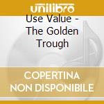 Use Value - The Golden Trough cd