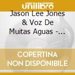 Jason Lee Jones & Voz De Muitas Aguas - Gloria cd musicale di Jason Lee Jones & Voz De Muitas Aguas