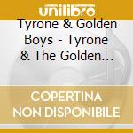 Tyrone & Golden Boys - Tyrone & The Golden Boys cd musicale di Tyrone & Golden Boys