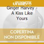 Ginger Harvey - A Kiss Like Yours cd