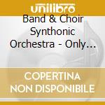 Band & Choir Synthonic Orchestra - Only Came To Hear The Movie cd