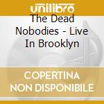 The Dead Nobodies - Live In Brooklyn cd
