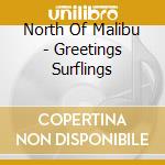 North Of Malibu - Greetings Surflings cd