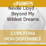 Neville Lloyd - Beyond My Wildest Dreams cd