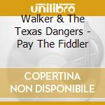 Walker & The Texas Dangers - Pay The Fiddler cd musicale di Walker & The Texas Dangers