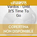 Vardos - Until It'S Time To Go