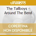 The Tallboys - Around The Bend cd