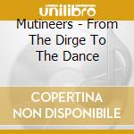 Mutineers - From The Dirge To The Dance cd musicale di Mutineers