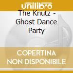 The Knutz - Ghost Dance Party cd